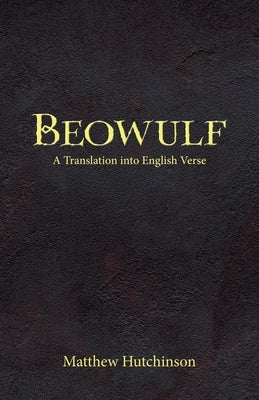 Beowulf: A Translation into English Verse by Hutchinson, Matthew