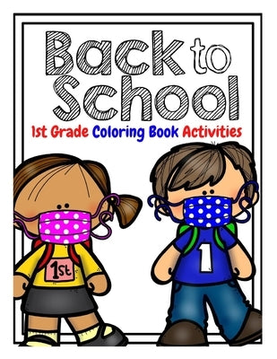 Back to School 1st Grade Coloring Book Activities: Welcome New Class Back to School for Kids by Dani, Marko