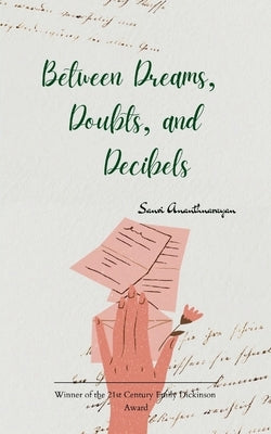 Between Dreams, Doubts, and Decibels by Ananthnarayan, Sanvi