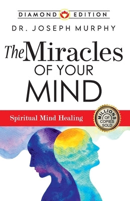 The Miracles of Your Mind by Murphy, Joseph
