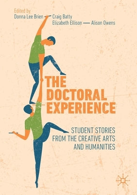 The Doctoral Experience: Student Stories from the Creative Arts and Humanities by Brien, Donna Lee