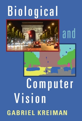 Biological and Computer Vision by Kreiman, Gabriel