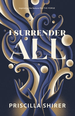 I Surrender All by Shirer, Priscilla