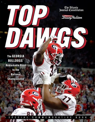 Top Dawgs (Hardcover): The Georgia Bulldogs' Remarkable Road to the National Championship by Journal-Constitution, The Atlanta