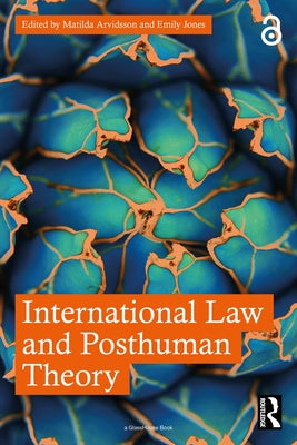 International Law and Posthuman Theory by Arvidsson, Matilda