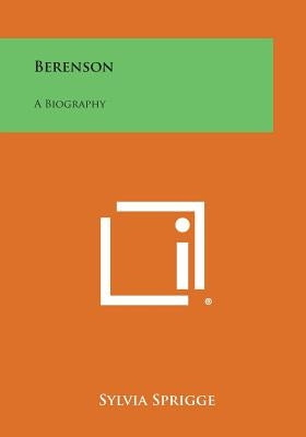 Berenson: A Biography by Sprigge, Sylvia