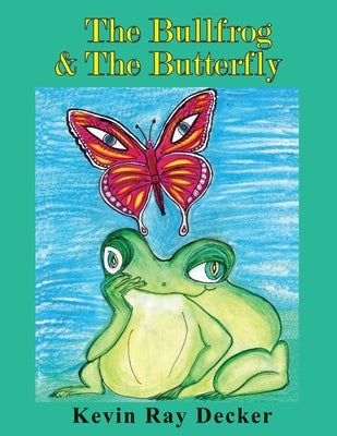 The Bullfrog & The Butterfly by Decker, Kevin Ray