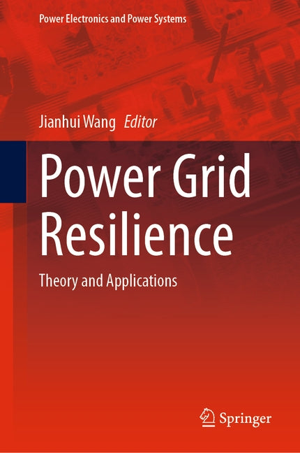 Power Grid Resilience: Theory and Applications by Wang, Jianhui