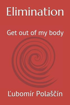 Elimination: Get out of my body by Polasčin, Ľubomir