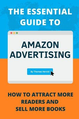 The Essential Guide to Amazon Advertising: How to Attract More Readers And Sell More Books by Herold, Thomas