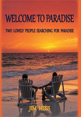 Welcome to Paradise: Two Lonely People Searching for Paradise by Hess, Jim