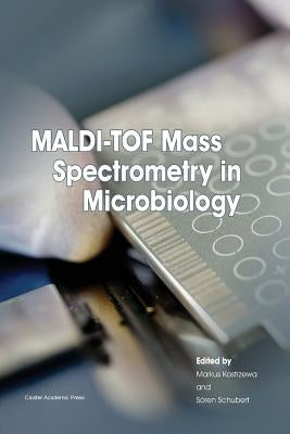 Maldi-Tof Mass Spectrometry in Microbiology by Kostrzewa, Markus