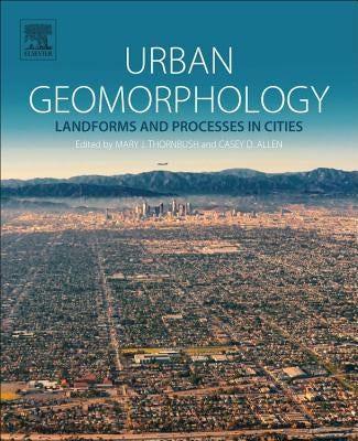 Urban Geomorphology: Landforms and Processes in Cities by Thornbush, Mary J.