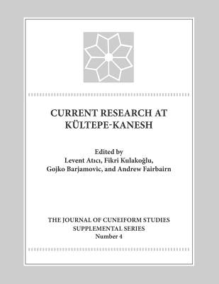 Current Research at Kultepe-Kanesh: An Interdisciplinary and Integrative Approach to Trade Networks, Internationalism, and Identity by Atici, Levent