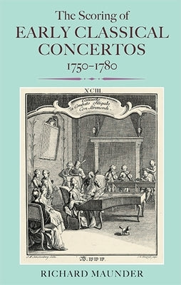 The Scoring of Early Classical Concertos, 1750-1780 by Maunder, Richard