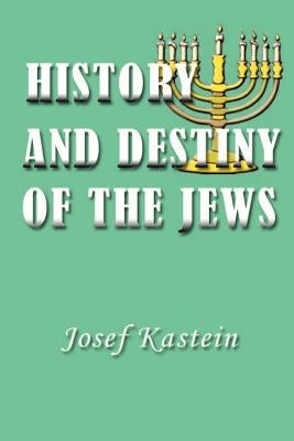 History and Destiny of the Jews by Kastein, Josef