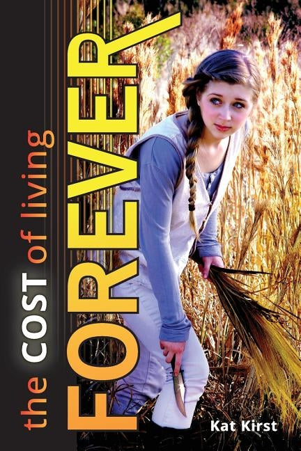 The Cost of Living Forever by Kirst, Kat