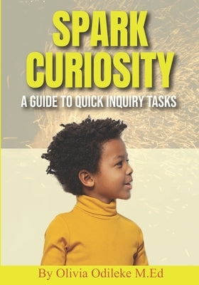Spark Curiosity: A Guide to Quick Inquiry Tasks by Valenzuela, Jorge