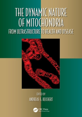 The Dynamic Nature of Mitochondria: From Ultrastructure to Health and Disease by Reichert, Andreas S.