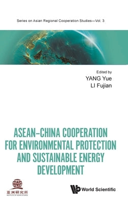 Asean-China Cooperation for Environmental Protection and Sustainable Energy Development by Yang, Yue
