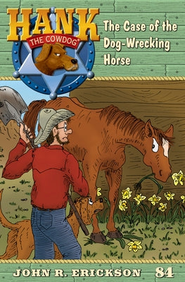 The Case of the Dog-Wrecking Horse: Hank the Cowdog, Book 84 by Erickson, John R.