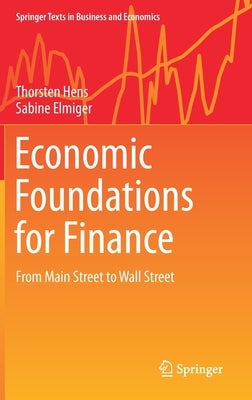 Economic Foundations for Finance: From Main Street to Wall Street by Hens, Thorsten