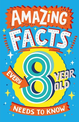 Amazing Facts Every 8 Year Old Needs to Know by Brereton, Catherine