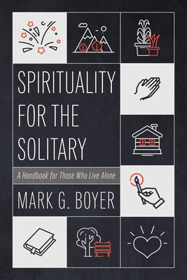 Spirituality for the Solitary by Boyer, Mark G.
