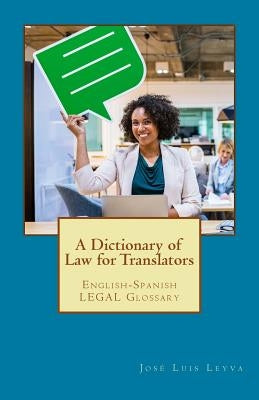 A Dictionary of Law for Translators: English-Spanish Legal Glossary by Leyva, Jose Luis