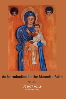 An Introduction to the Maronite Faith by Azize, Joseph