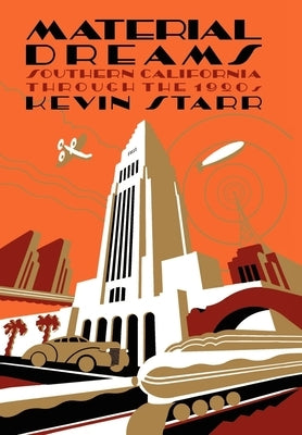 Material Dreams: Southern California Through the 1920s by Starr, Kevin