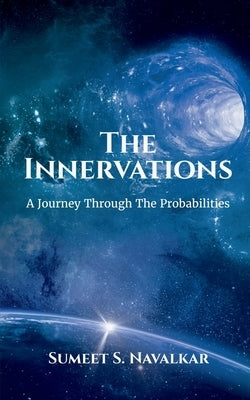 The Innervations: A Journey Through The Probabilities by Navalkar, Sumeet S.