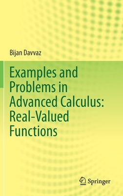 Examples and Problems in Advanced Calculus: Real-Valued Functions by Davvaz, Bijan