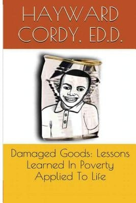 Damaged Goods: Lessons Learned In Poverty Applied To Life by Magill, Allene