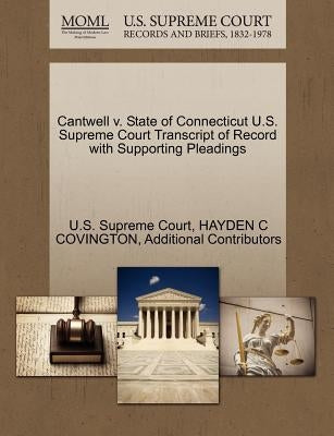 Cantwell V. State of Connecticut U.S. Supreme Court Transcript of Record with Supporting Pleadings by Covington, Hayden C.