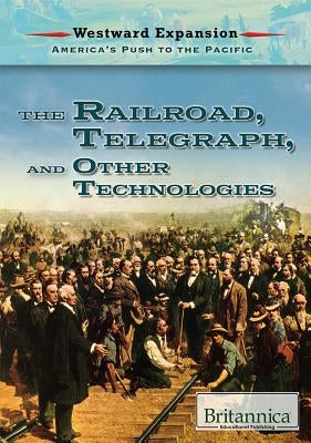The Railroad, the Telegraph, and Other Technologies by Uhl, Xina M.