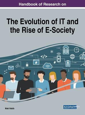 Handbook of Research on the Evolution of IT and the Rise of E-Society by Habib, Maki