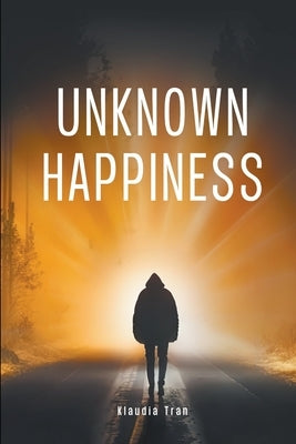 Unknown Happiness by Tran, Klaudia