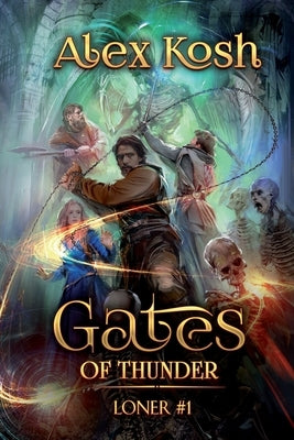 Gates of Thunder (Loner Book #1): LitRPG Series by Kosh, Alex