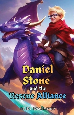 Daniel Stone and the Rescue Alliance: Book 2 by Champey, M. E.