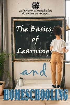 The Basics of Learning and Homeschooling: How to Erase Homeschooling Anxiety by Douglas, Gary W.