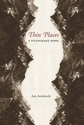 Thin Places: A Pilgrimage Home by Armbrecht, Ann