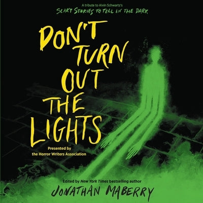 Don't Turn Out the Lights: A Tribute to Alvin Schwartz's Scary Stories to Tell in the Dark by Hurley, Tonya