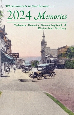 2024 Memories: Tehama County Genealogical & Historical Society by Reifschneider-Smith, Josie