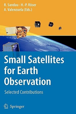 Small Satellites for Earth Observation: Selected Contributions by Sandau, Rainer