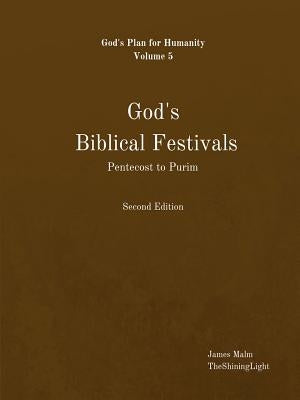 God's Biblical Festivals: Pentecost to Purim by Malm, James