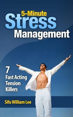 5-Minute Stress Managment: 7 Fast Acting Tension Killer Methods by Lee, William