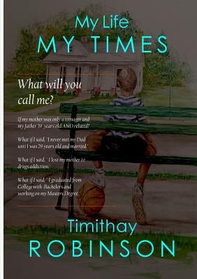 My Life My Times by Robinson, Timithay