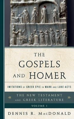 The Gospels and Homer: Imitations of Greek Epic in Mark and Luke-Acts by MacDonald, Dennis R.