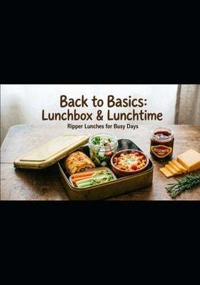 Back to Basics: Lunchbox & Lunchtime: Ripper Lunches for Busy Days by Robinson, Graham